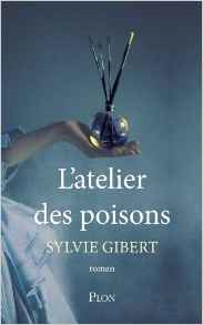 Lire la suite à propos de l’article Chroniques 2016  L’atelier des poisons de Sylvie Gibert