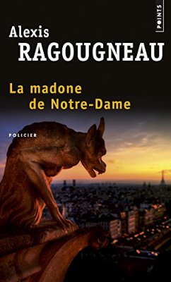 Lire la suite à propos de l’article Chroniques 2016  La Madone de Notre Dame d’Alexis Ragougneau