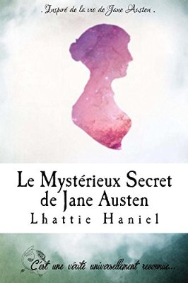 Lire la suite à propos de l’article Chroniques 2016  Le Mystérieux Secret de Jane Austen de Lhattie Haniel