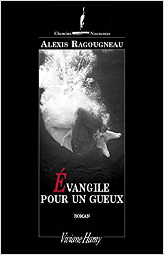 Lire la suite à propos de l’article Chroniques 2016  Evangile pour un gueux d’Alexis Ragougneau