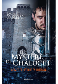 Lire la suite à propos de l’article Chroniques 2017  Le mystère de Châlucet – Crimes et histoire en Limousin de Laurent Bourdelas