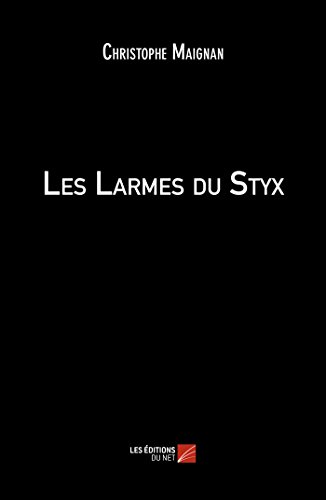 Lire la suite à propos de l’article Chroniques 2017  Les Larmes du Styx de Christophe Maignan