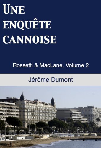 Lire la suite à propos de l’article Chroniques 2017  Une enquête cannoise (Rossetti et MacLane, Tome 2) de Jérôme Dumont