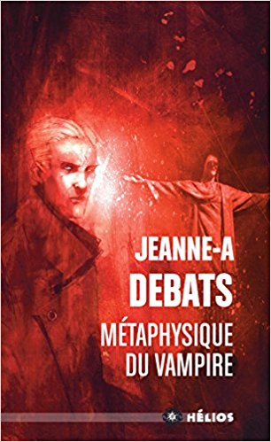 Lire la suite à propos de l’article Chroniques 2017  Méthaphysique du Vampire de Jeanne-A. Debats