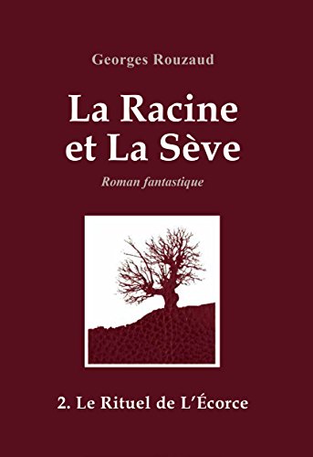 Lire la suite à propos de l’article Chroniques 2017  La Racine et la Sève – Tome 2 : Le Rituel de l’Ecorce de Georges Rouzaud