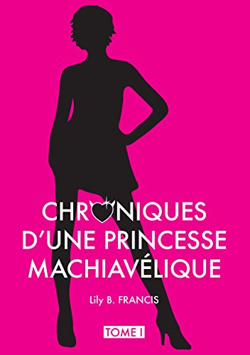 Lire la suite à propos de l’article Chroniques 2017  Chroniques d’une princesse machiavélique – Tome 1 de Lily B. Francis
