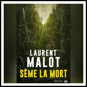 Lire la suite à propos de l’article Chroniques 2018 \ Sème la mort de Laurent Malot