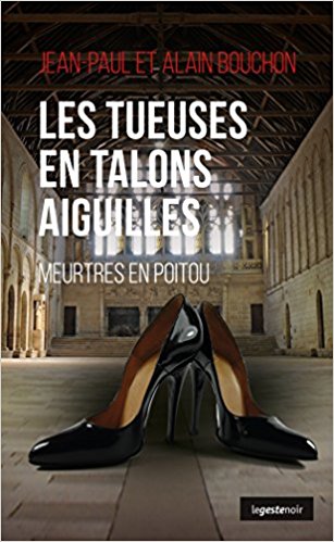 Lire la suite à propos de l’article Chroniques 2018  Les Tueuses en talons aiguilles – Meurtres en Poitou de Jean-Paul et Alain Bouchon