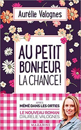 Lire la suite à propos de l’article Chroniques 2018  Au petit bonheur la chance ! d’Aurélie Valognes