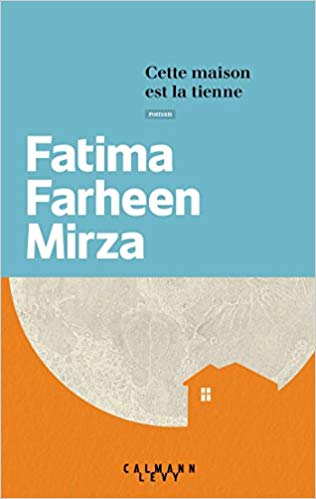 Lire la suite à propos de l’article Chroniques 2018  Cette maison est la tienne de Fatima Farheen Mirza