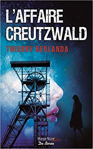 Lire la suite à propos de l’article Chroniques 2019  L’Affaire Creutzwald de Thierry Berlanda