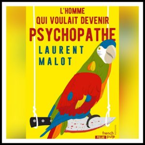 Lire la suite à propos de l’article Chroniques 2020 \ L’homme qui voulait devenir psychopathe de Laurent Malot