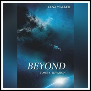 Lire la suite à propos de l’article Chroniques 2020 \ Beyond – Tome 3 : Invasion de Lena Walker