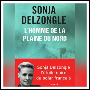 Lire la suite à propos de l’article Chroniques 2020 \ L’Homme de la plaine du Nord de Sonja Delzongle
