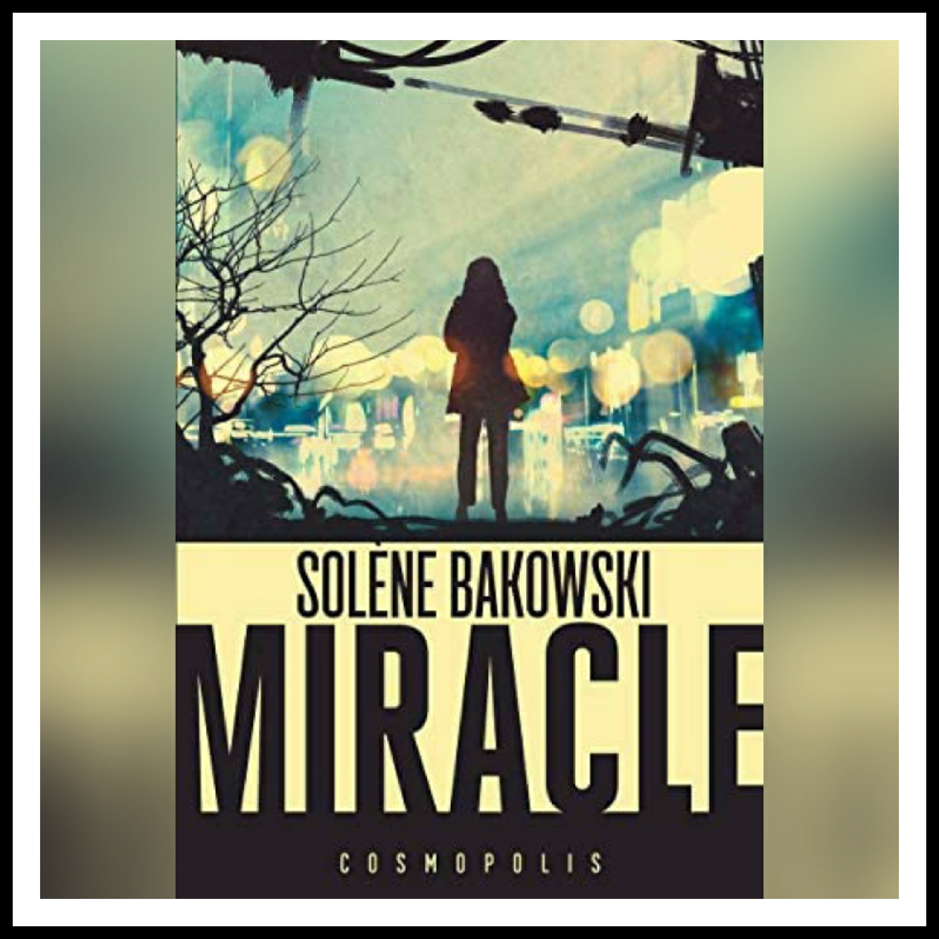 Lire la suite à propos de l’article Chroniques 2019 \ Miracle de Solène Bakowski