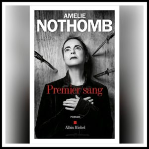 Lire la suite à propos de l’article Chroniques 2021 \ Premier sang d’Amélie Nothomb