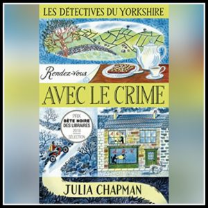 Lire la suite à propos de l’article Chroniques 2022 \ Les détectives du Yorkshire – Tome 1 : Rendez-vous avec le crime de Julia Chapman