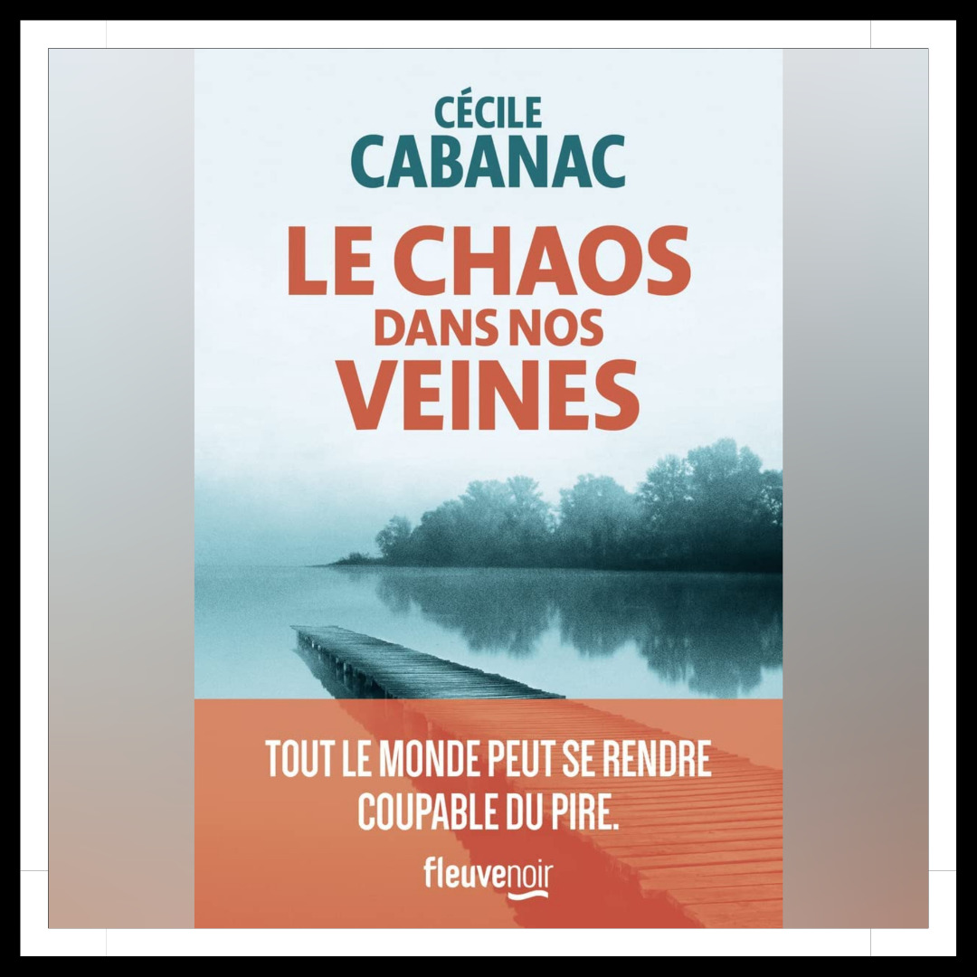Lire la suite à propos de l’article Chroniques 2023 \ Le Chaos dans nos veines de Cécile Cabanac