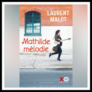 Lire la suite à propos de l’article Chroniques 2023 \ Mathilde Mélodie de Laurent Malot