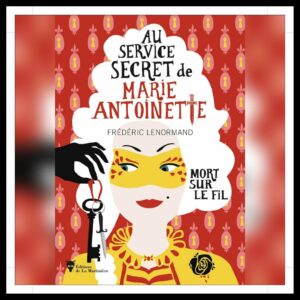 Lire la suite à propos de l’article Chroniques 2024 \ Au service secret de Marie-Antoinette – Tome 9 – Mort sur le fil de Frédéric Lenormand