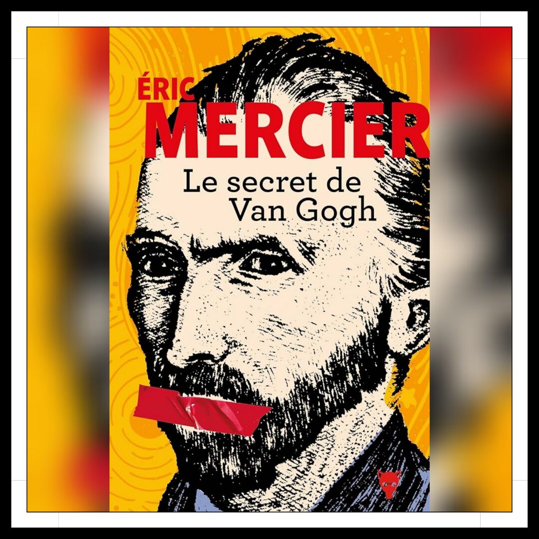 Lire la suite à propos de l’article Chroniques 2024 \ Le Secret de Van Gogh d’Eric Mercier