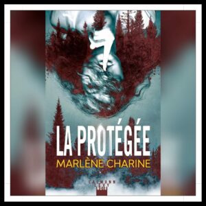 Lire la suite à propos de l’article Chroniques 2024 \ La Protégée de Marlène Charine