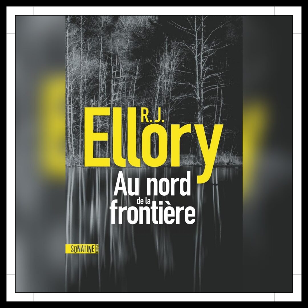 Lire la suite à propos de l’article Chroniques 2024 \ Au nord de la frontière de R.J. Ellory