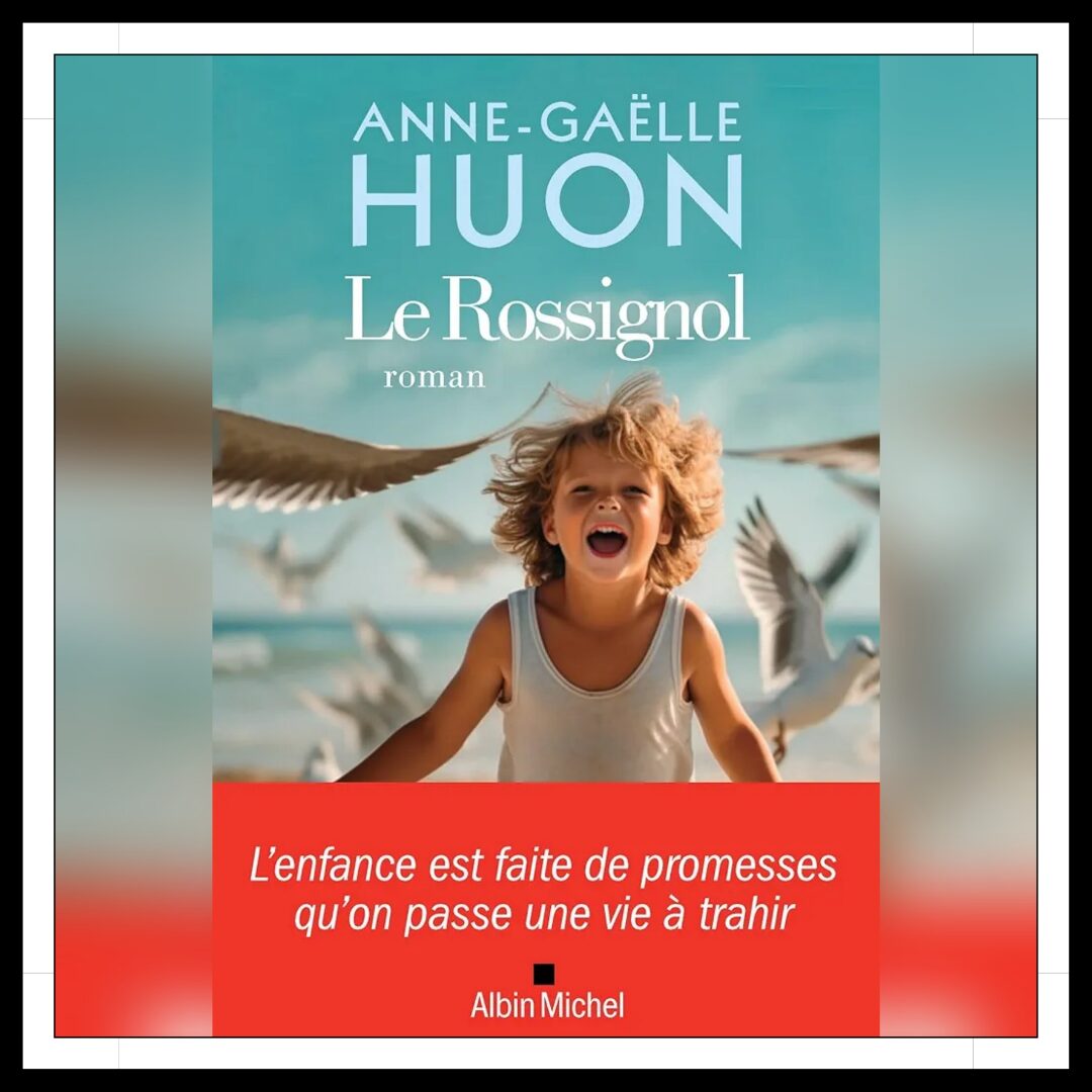 Lire la suite à propos de l’article Chroniques 2024 \ Le Rossignol d’Anne-Gaëlle Huon