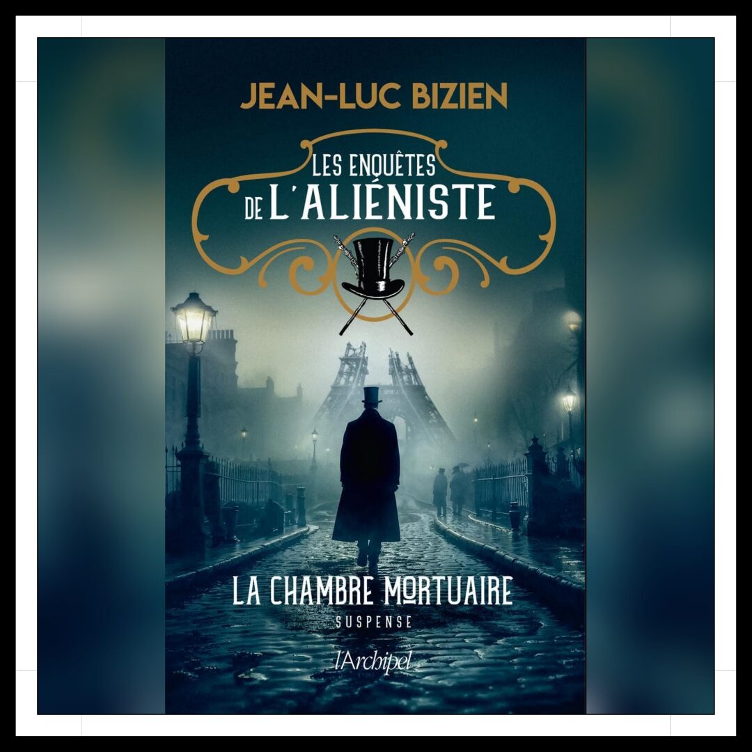 Lire la suite à propos de l’article Chroniques 2024 \ Les enquêtes de l’Aliéniste – Tome 1 : La chambre mortuaire de Jean-Luc Bizien