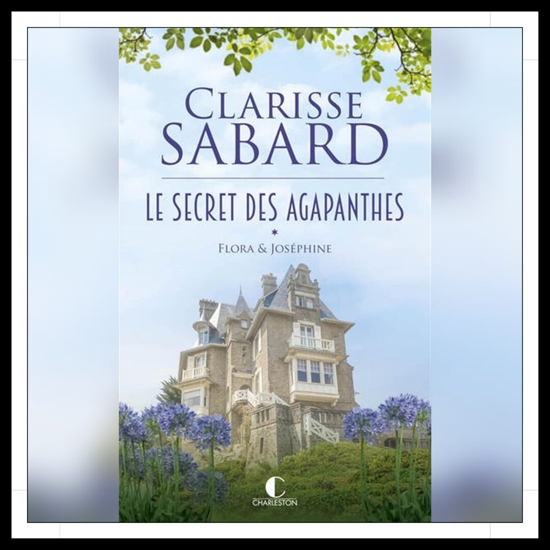 Lire la suite à propos de l’article Chroniques 2024 \ Le Secret des Agapanthes – Tome 1 : Flora et Joséphine de Clarisse Sabard