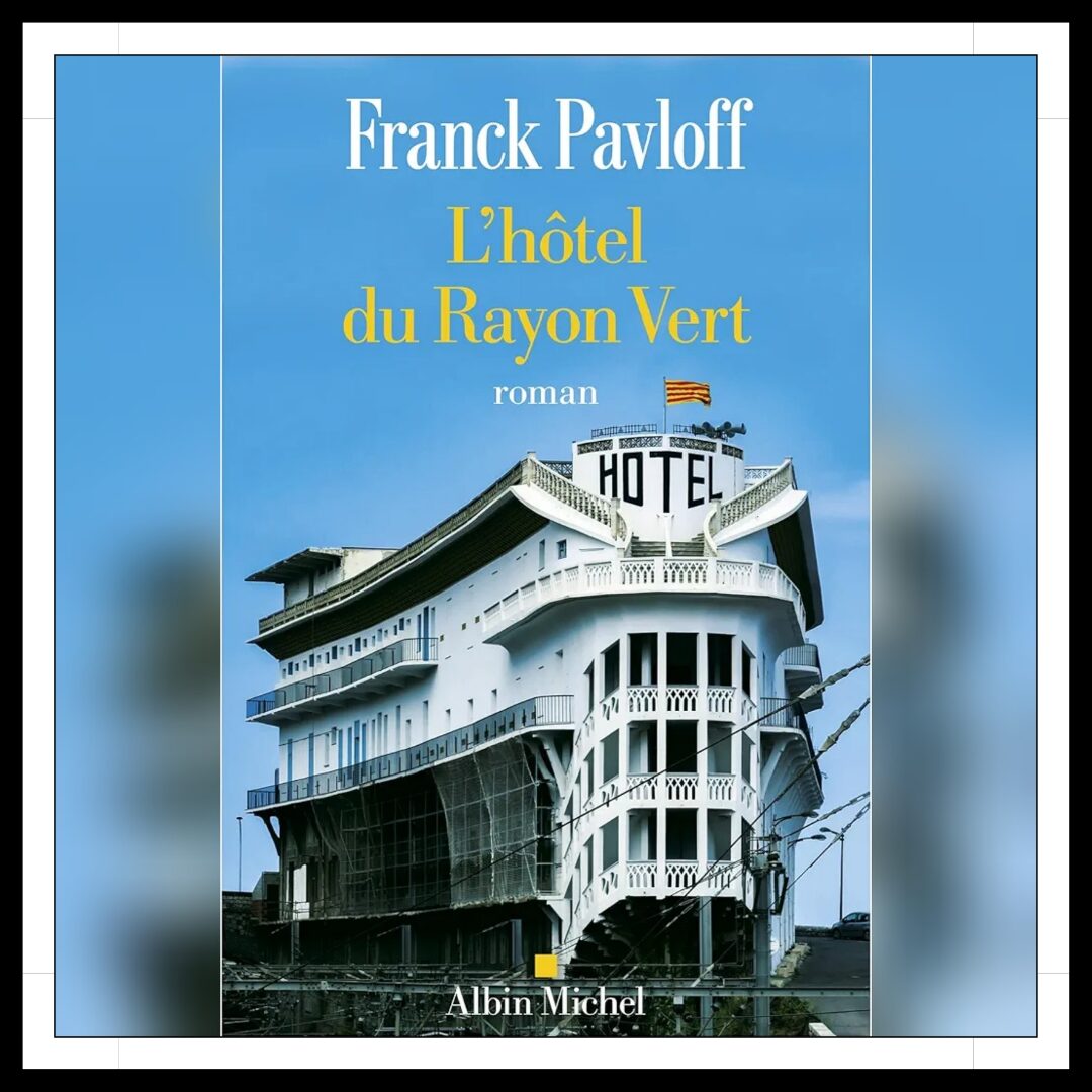 Lire la suite à propos de l’article Chroniques 2024 \ L’Hôtel du Rayon Vert de Franck Pavloff