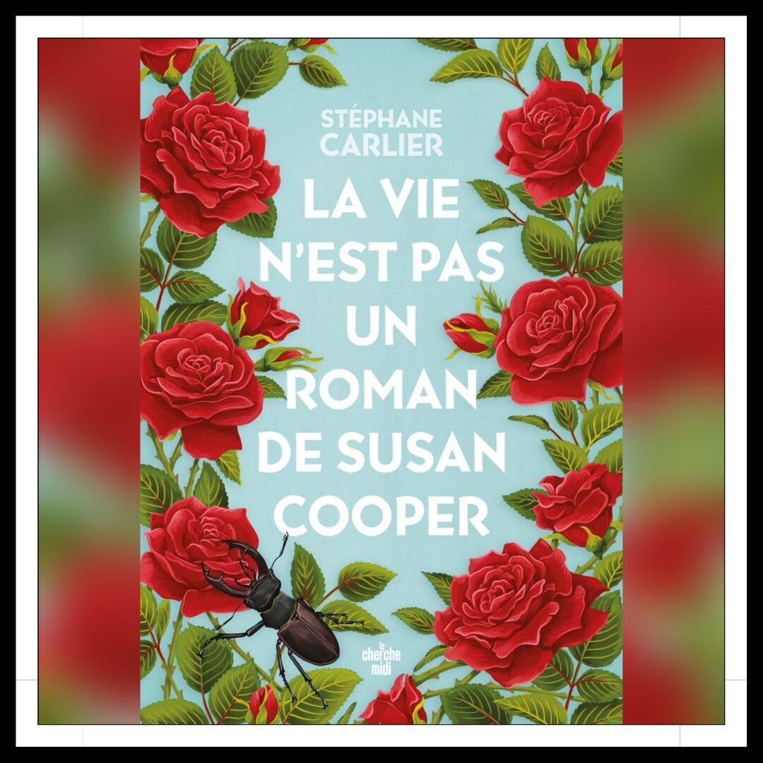 Lire la suite à propos de l’article Chroniques 2024 \ La vie n’est pas un roman de Susan Cooper de Stéphane Carlier