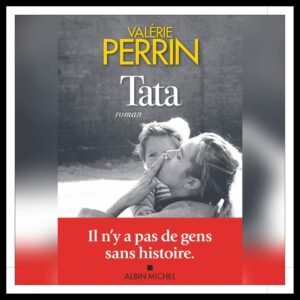 Lire la suite à propos de l’article Chroniques 2024 \ Tata de Valérie Perrin