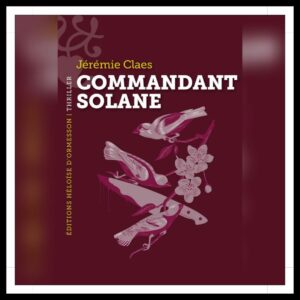 Lire la suite à propos de l’article Chroniques 2025 \ Commandant Solane de Jérémie Claes