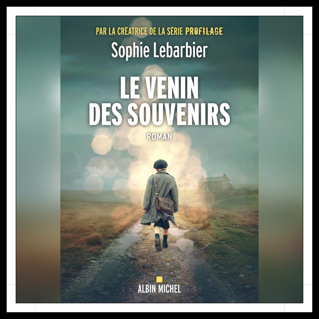 Lire la suite à propos de l’article Chroniques 2025 \ Le venin des souvenirs de Sophie Lebarbier