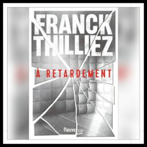 Lire la suite à propos de l’article Chroniques 2025 \ A retardement de Franck Thilliez