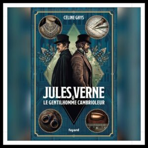Lire la suite à propos de l’article Chroniques 2025 \ Jules Verne et le Gentilhomme cambrioleur de Céline Ghys