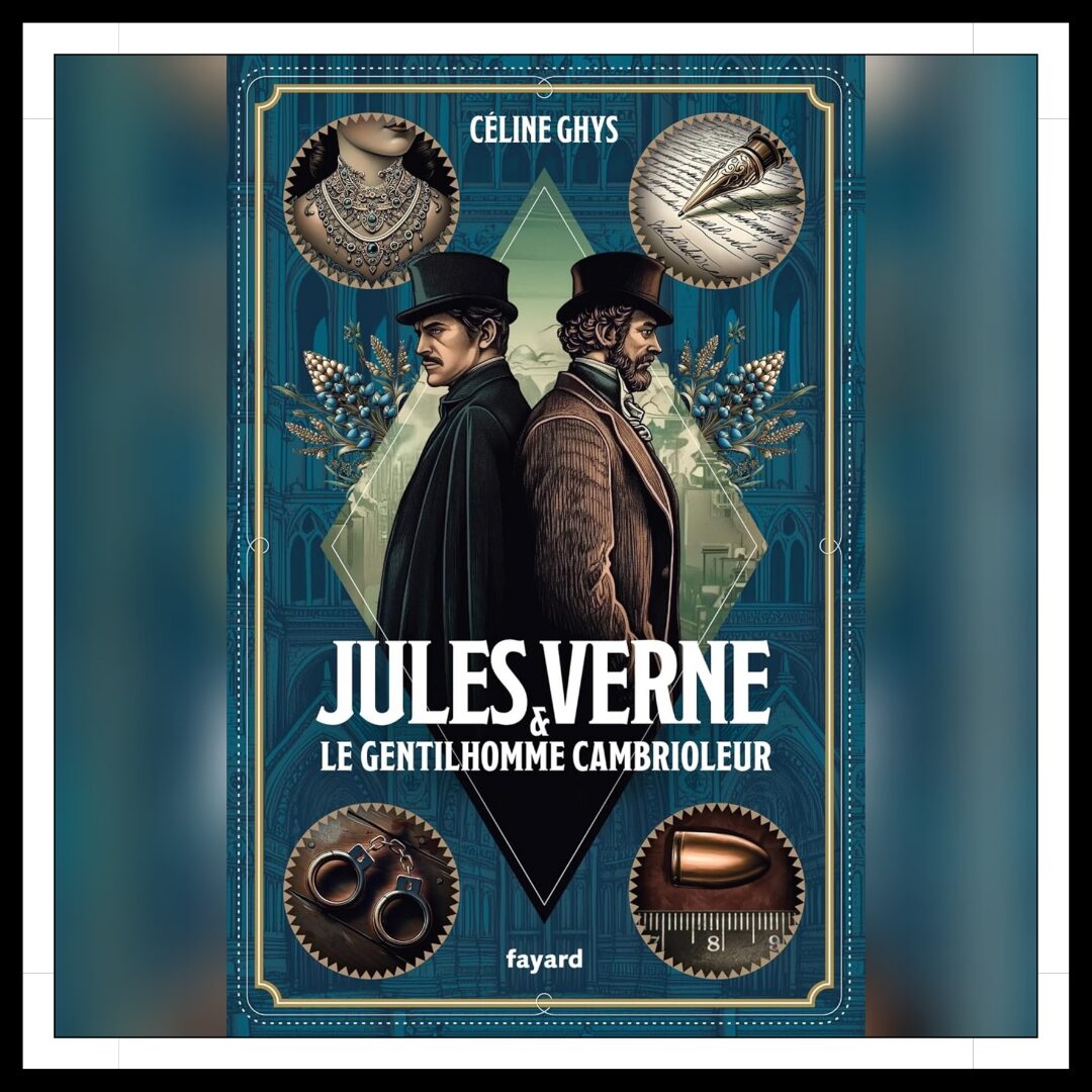 Lire la suite à propos de l’article Chroniques 2025 \ Jules Verne et le Gentilhomme cambrioleur de Céline Ghys