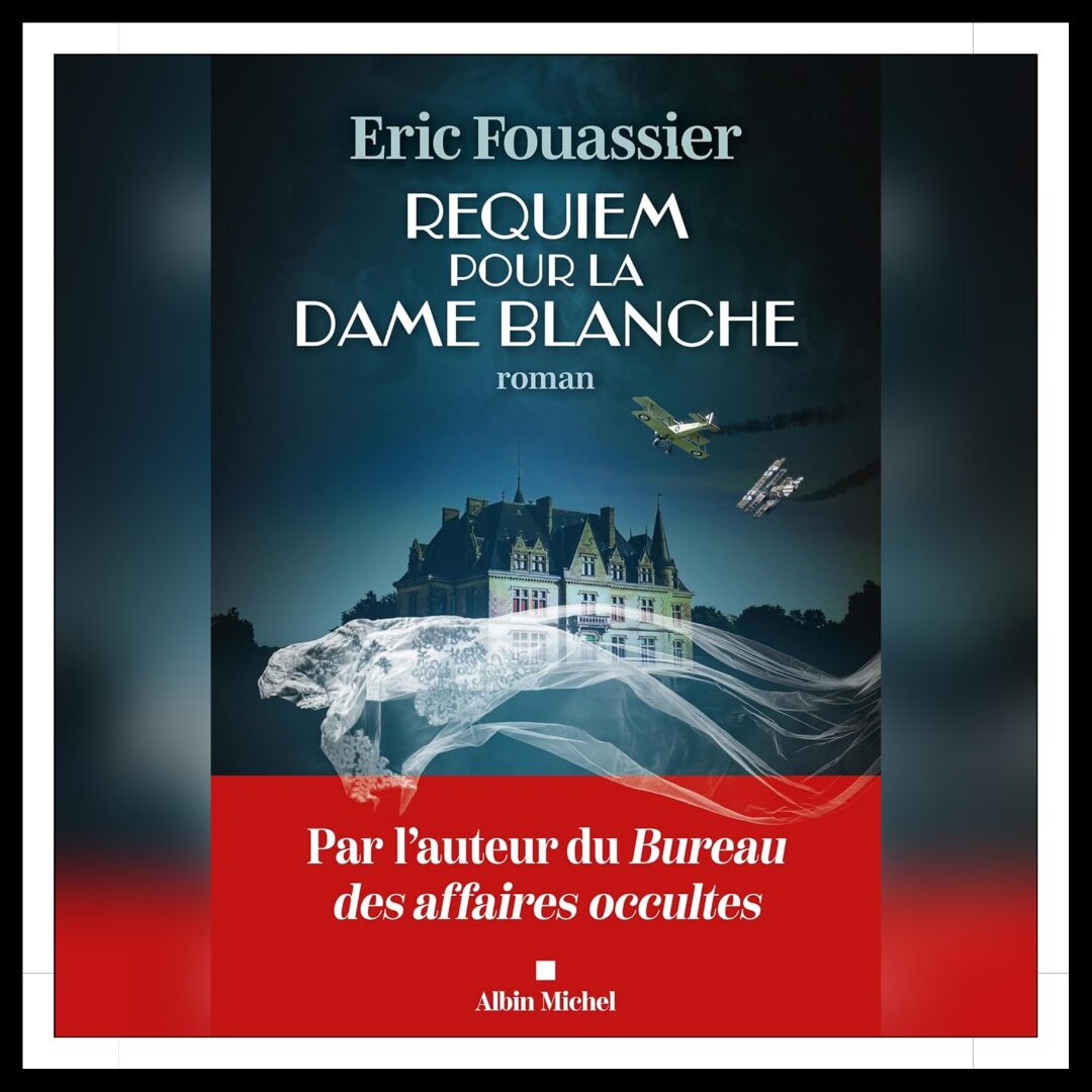 Lire la suite à propos de l’article Chroniques 2025 \ Requiem pour la Dame blanche d’Eric Fouassier