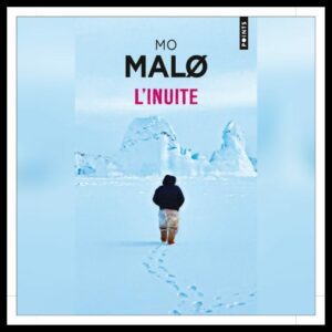 Lire la suite à propos de l’article Chroniques 2025 \ L’Inuite de Mo Malø