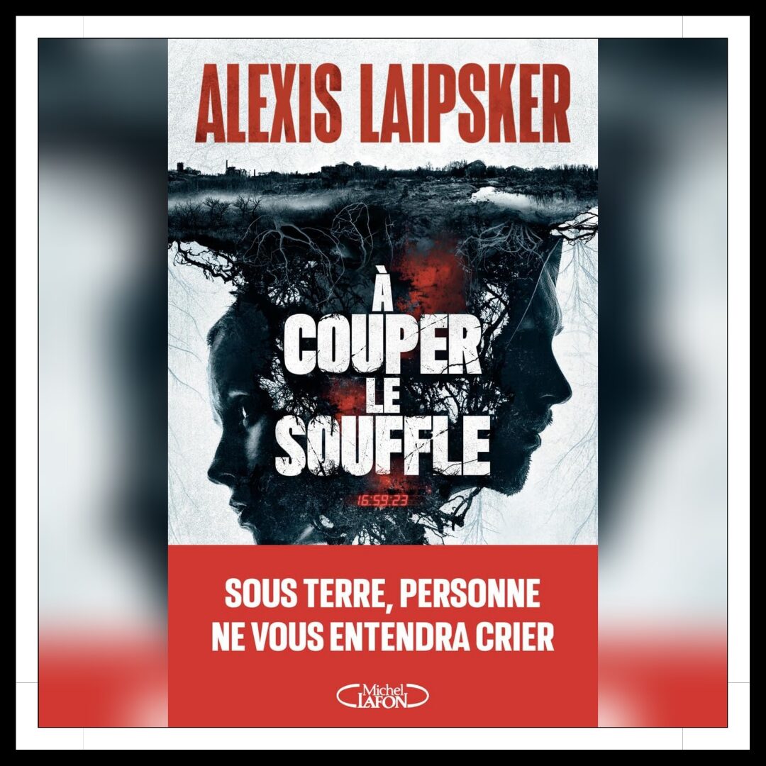 Lire la suite à propos de l’article Chroniques 2025 \ A couper le souffle d’Alexis Laipsker