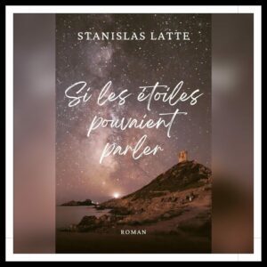 Lire la suite à propos de l’article Chroniques 2025 \ Si les étoiles pouvaient parler de Stanislas Latte