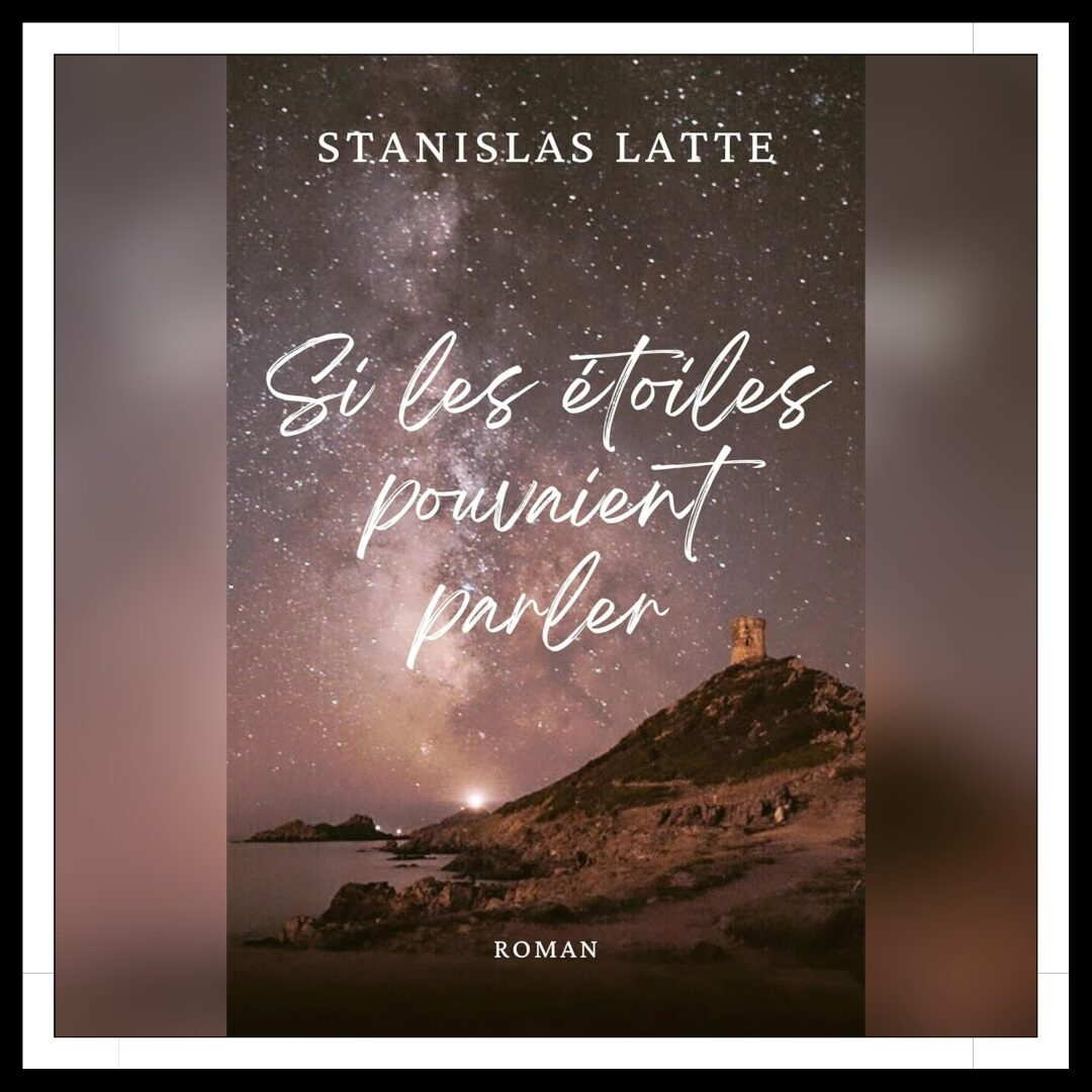 Lire la suite à propos de l’article Chroniques 2025 \ Si les étoiles pouvaient parler de Stanislas Latte
