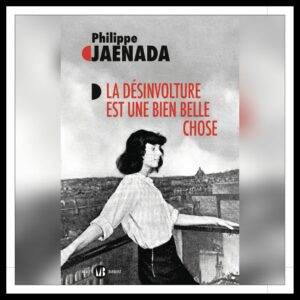 Lire la suite à propos de l’article Chroniques 2025 \ La désinvolture est une bien belle chose de Philippe Jaenada