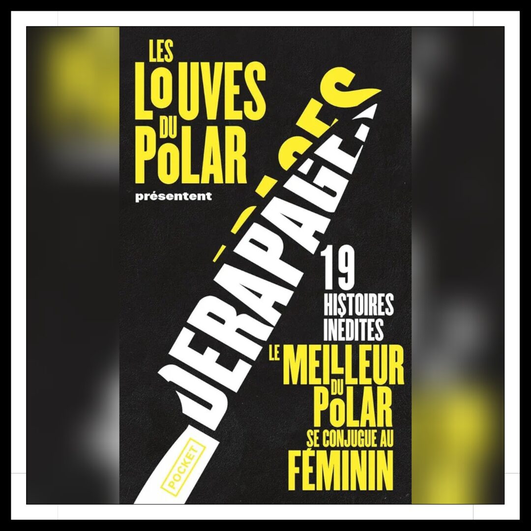 Lire la suite à propos de l’article Chroniques 2025 \ Dérapages, recueil de nouvelles solidaire des Louves du Polar