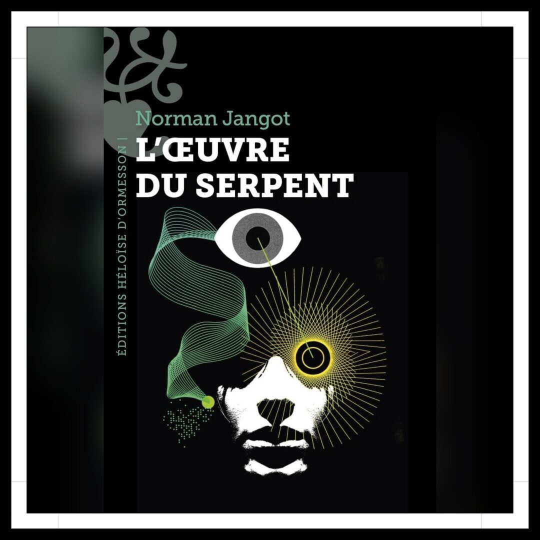Lire la suite à propos de l’article Chroniques 2025 \ L’Œuvre du Serpent de Norman Jangot