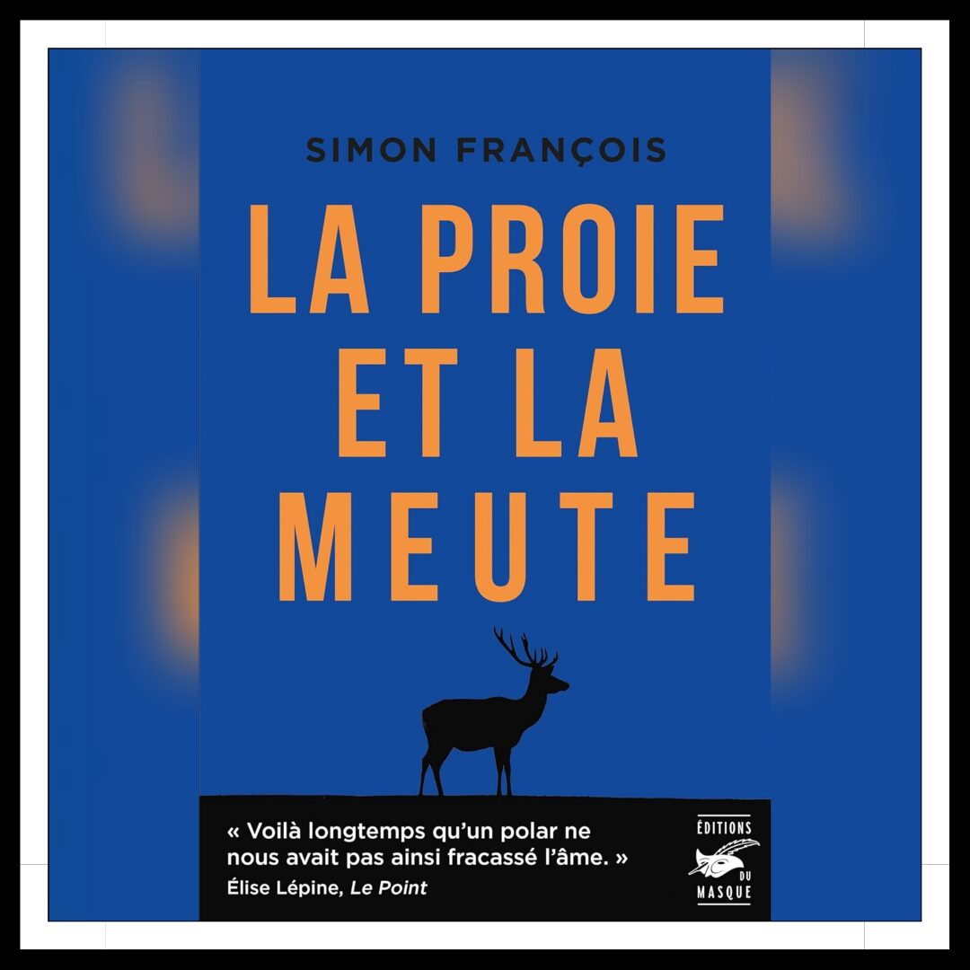 Lire la suite à propos de l’article Chroniques 2025 \ La proie et la meute de Simon François