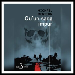 Lire la suite à propos de l’article Chroniques 2025 \ Qu’un sang impur de Michaël Mention