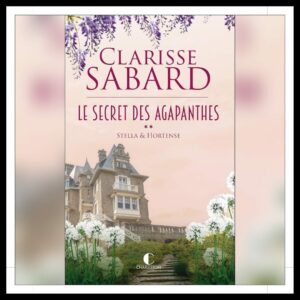 Lire la suite à propos de l’article Chroniques 2025 \ Le Secret des Agapanthes – Tome 2 : Stella et Hortense de Clarisse Sabard