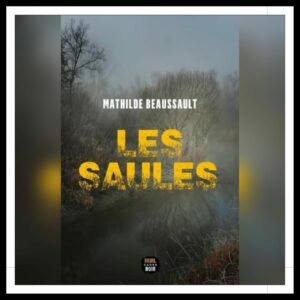 Lire la suite à propos de l’article Chroniques 2025 \ Les Saules de Mathilde Beaussault